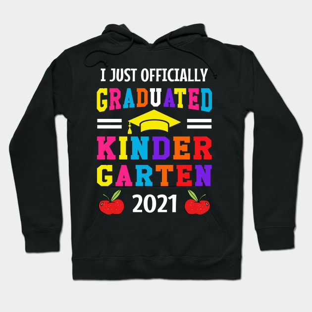 I JUST OFFICIALLY GRADUATED KINDERGARTEN 2021 Hoodie by CoolTees